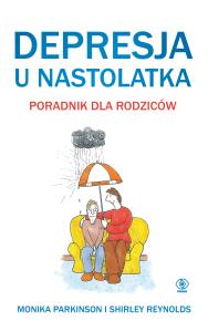 Depresja u nastolatka. Poradnik dla rodziców. Autor: Parkinson Monika, Reynolds Shirley. Dobreksiazki.pl Okładka książki Depresja u nastolatka. Poradnik dla rodziców