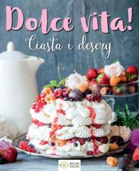 DOLCE VITA CIASTA I DESERY. Autor: Opracowanie zbiorowe. Dobreksiazki.pl Okładka książki DOLCE VITA CIASTA I DESERY