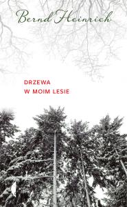 DRZEWA W MOIM LESIE. Autor: Bernd Heinrich. Dobreksiazki.pl Okładka książki DRZEWA W MOIM LESIE