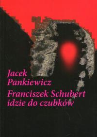 Franciszek Schubert idzie do czubków. Autor: Jacek Pankiewicz. Dobreksiazki.pl Okładka książki Franciszek Schubert idzie do czubków