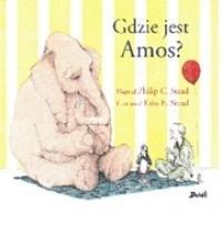 Gdzie jest Amos?. Autor: Philip C. Stead. Dobreksiazki.pl Okładka książki Gdzie jest Amos?