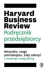 Harvard Business Review. Podręcznik przedsiębiorcy. Autor: Opracowanie zbiorowe. Dobreksiazki.pl Okładka książki Harvard Business Review. Podręcznik przedsiębiorcy