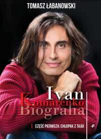 Ivan Komarenko. Biografia. Autor: Tomasz Łabanowski. Dobreksiazki.pl Okładka książki Ivan Komarenko. Biografia