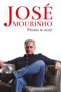 Jose Mourinho Prosto w oczy. Autor: Beasley Robert. Dobreksiazki.pl Okładka książki Jose Mourinho Prosto w oczy