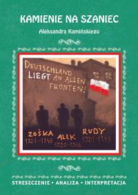 Kamienie na szaniec Aleksandra Kamińskiego Streszczenie, analiza, interpretacja. Autor: Kamińska Małgorzata. Dobreksiazki.pl Okładka książki Kamienie na szaniec Aleksandra Kamińskiego Streszczenie, analiza, interpretacja