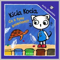 KICIA KOCIA CO Z TMI ŚMIECIAMI. Autor: Anita Głowińska. Dobreksiazki.pl Okładka książki KICIA KOCIA CO Z TMI ŚMIECIAMI