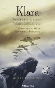 Klara O dziewczynce która śpiewała po francusku. Autor: Stankowski Wojciech. Dobreksiazki.pl Okładka książki Klara O dziewczynce która śpiewała po francusku