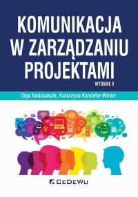 Komunikacja w zarządzaniu projektami. Autor: Katarzyna Kandefer-Winterm, Olga Nadskakuła (red.). Dobreksiazki.pl Okładka książki Komunikacja w zarządzaniu projektami