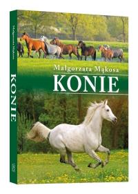Konie. Autor: MAŁGORZATA MĄKOSA. Dobreksiazki.pl Okładka książki Konie