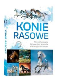 Konie Rasowe. Autor: Opracowanie zbiorowe. Dobreksiazki.pl Okładka książki Konie Rasowe