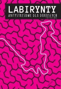 Labirynty antystresowe dla dorosłych.. cz.2. Autor: Jakub Miłek. Dobreksiazki.pl Okładka książki Labirynty antystresowe dla dorosłych.. cz.2