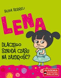 Lena Dlaczego szkoda czasu na zazdrość?. Autor: Silvia Serreli. Dobreksiazki.pl Okładka książki Lena Dlaczego szkoda czasu na zazdrość?