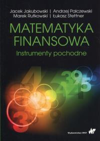 Matematyka finansowa. Autor: Jakubowski Jacek, Palczewski Andrzej, Rutkowski Marek, Stettner Łukasz. Dobreksiazki.pl Okładka książki Matematyka finansowa