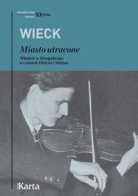 Miasto utracone Młodość w Konigsbergu w czasach Hitlera i Stalina. Autor: Wieck Michael. Dobreksiazki.pl Okładka książki Miasto utracone Młodość w Konigsbergu w czasach Hitlera i Stalina
