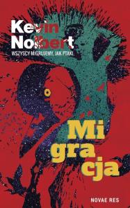 Migracja. Autor: Nolbert Kevin. Dobreksiazki.pl Okładka książki Migracja