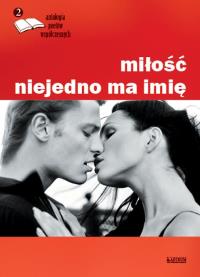 MIŁOŚĆ NIEJEDNO MA IMIĘ ANTOLOGIA POETÓW WSPÓŁCZESNYCH TOM 2. Autor: Opracowanie zbiorowe. Dobreksiazki.pl Okładka książki MIŁOŚĆ NIEJEDNO MA IMIĘ ANTOLOGIA POETÓW WSPÓŁCZESNYCH TOM 2