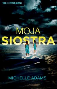 Moja siostra. Autor: Michelle Adams. Dobreksiazki.pl Okładka książki Moja siostra