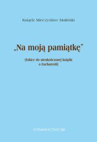 Na moją pamiątkę. Autor: Ks. Mieczysław Maliński. Dobreksiazki.pl Okładka książki Na moją pamiątkę