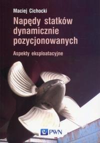 Napędy statków dynamicznie pozycjonowanych. Autor: Cichocki Maciej. Dobreksiazki.pl Okładka książki Napędy statków dynamicznie pozycjonowanych
