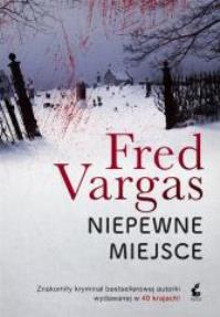 Niepewne miejsce. Autor: Fred Vargas. Dobreksiazki.pl Okładka książki Niepewne miejsce