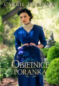 Obietnice poranka. Autor: Turansky Carrie. Dobreksiazki.pl Okładka książki Obietnice poranka
