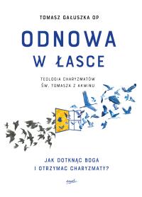 Odnowa w łasce. Autor: o. Tomasz Gałuszka. Dobreksiazki.pl Okładka książki Odnowa w łasce