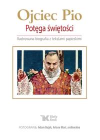Ojciec Pio. Potęga świętości. Autor: Opracowanie zbiorowe. Dobreksiazki.pl Okładka książki Ojciec Pio. Potęga świętości