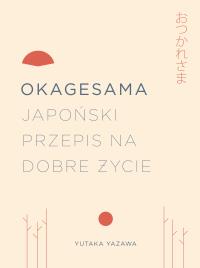 OKAGESAMA JAPOŃSKI PRZEPIS NA DOBRE ŻYCIE. Autor: YUTUKA YAZAWA. Dobreksiazki.pl Okładka książki OKAGESAMA JAPOŃSKI PRZEPIS NA DOBRE ŻYCIE