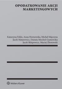 Opodatkowanie akcji marketingowych. Autor: Feldo Katarzyna, Hornowska Anna, Majczyna Michał, Matarewicz Jacek, Mochol-Gumowska Danuta, Sklepowi. Dobreksiazki.pl Okładka książki Opodatkowanie akcji marketingowych