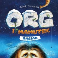 Org i mamutek. Sąsiad. Autor: Zielonka Jurek. Dobreksiazki.pl Okładka książki Org i mamutek. Sąsiad