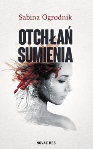 Otchłań sumienia. Autor: Ogrodnik Sabina. Dobreksiazki.pl Okładka książki Otchłań sumienia