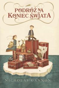 Podróż na koniec świata. Autor: Nicholas Gannon. Dobreksiazki.pl Okładka książki Podróż na koniec świata