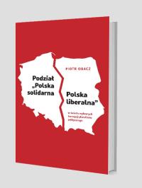 Okładka książki Podział „Polska solidarna - Polska liberalna” w świetle wybranych koncepcji pluralizmu politycznego