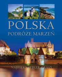 POLSKA PODRÓŻE MARZEŃ. Autor: Opracowanie zbiorowe. Dobreksiazki.pl Okładka książki POLSKA PODRÓŻE MARZEŃ