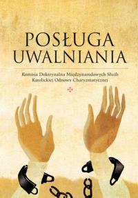 Posługa Uwalniania. Komisja Doktrynalna Międzynarodowych Służb Katolickiej Odnowy w Duchu Świętym. Autor: Opracowanie zbiorowe. Dobreksiazki.pl Okładka książki Posługa Uwalniania. Komisja Doktrynalna Międzynarodowych Służb Katolickiej Odnowy w Duchu Świętym