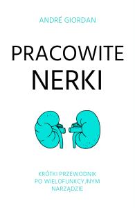 Pracowite nerki. Autor: Giordan André. Dobreksiazki.pl Okładka książki Pracowite nerki