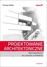 PROJEKTOWANIE ARCHITEKTONICZNE WPROWADZENIE DO ZAWODU ARCHITEKTA WYD. 2. Autor: Tomasz Malec. Dobreksiazki.pl Okładka książki PROJEKTOWANIE ARCHITEKTONICZNE WPROWADZENIE DO ZAWODU ARCHITEKTA WYD. 2
