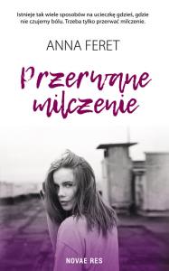 Przerwane milczenie. Autor: Feret Anna. Dobreksiazki.pl Okładka książki Przerwane milczenie
