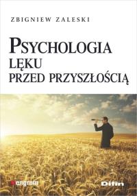 Psychologia lęku przed przyszłością. Autor: Zaleski Zbigniew. Dobreksiazki.pl Okładka książki Psychologia lęku przed przyszłością