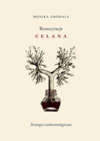Resuscytacje Celana. Autor: Gromala Monika. Dobreksiazki.pl Okładka książki Resuscytacje Celana