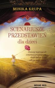 Scenariusze przedstawień dla dzieci. Autor: Krupa Monika. Dobreksiazki.pl Okładka książki Scenariusze przedstawień dla dzieci