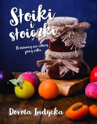 Słoiki i słoiczki. Przetwory na cztery pory roku. Autor: Dorota Indycka. Dobreksiazki.pl Okładka książki Słoiki i słoiczki. Przetwory na cztery pory roku
