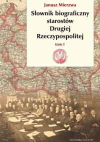Okładka książki SŁOWNIK BIOGRAFICZNY STAROSTÓW DRUGIEJ RZECZYPOSPOLITEJ TOM 1