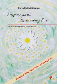 Słyszę pani szanowny but… O miłości poza czasem i przestrzenią. Autor: Kornelia Światłowska. Dobreksiazki.pl Okładka książki Słyszę pani szanowny but… O miłości poza czasem i przestrzenią