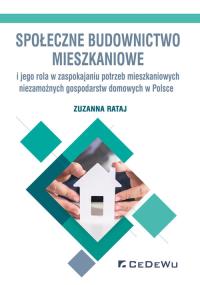 Społeczne budownictwo mieszkaniowe i jego rola w zaspokajaniu potrzeb mieszkaniowych niezamożnych go. Autor: Rataj Zuzanna. Dobreksiazki.pl Okładka książki Społeczne budownictwo mieszkaniowe i jego rola w zaspokajaniu potrzeb mieszkaniowych niezamożnych go