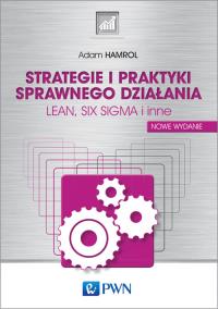 STRATEGIE I PRAKTYKI SPRAWNEGO DZIAŁANIA LEAN SIX SIGMA I INNE. Autor: Hamrol Adam. Dobreksiazki.pl Okładka książki STRATEGIE I PRAKTYKI SPRAWNEGO DZIAŁANIA LEAN SIX SIGMA I INNE