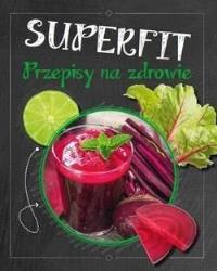 Superfit. Przepisy na zdrowie. Autor: praca zbiorowa. Dobreksiazki.pl Okładka książki Superfit. Przepisy na zdrowie