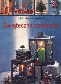ŚWIĄTECZNE DEKORACJE. Autor: Sybille Rogaczewski-Nogai. Dobreksiazki.pl Okładka książki ŚWIĄTECZNE DEKORACJE