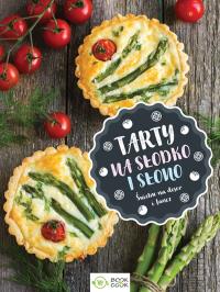 TARTY NA SŁODKO I NA SŁONO. Autor: Opracowanie zbiorowe. Dobreksiazki.pl Okładka książki TARTY NA SŁODKO I NA SŁONO