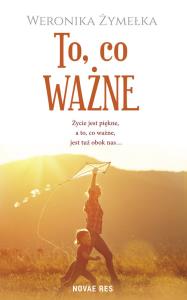 To, co ważne. Autor: Weronika Żymełka. Dobreksiazki.pl Okładka książki To, co ważne